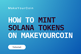 How to Mint Tokens on Solana Using MakeYourCoin in Under a Minute