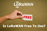 Is LoRaWAN free to use?