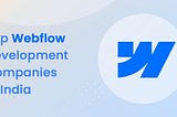 Top 10 Webflow Development Companies in India (2025)