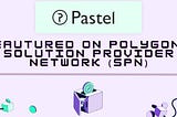 Pastel Network Joins Polygon’s Solution Provider Network, Expanding its Ecosystem