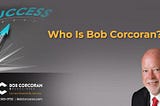 Who Is Bob Corcoran