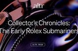 Altr Collector’s Chronicles: The Early Rolex Submariners