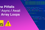 The Pitfalls of Async/Await in Array Loops