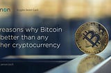 6 Reason Why Bitcoin is Better than any Other Cryptocurrency