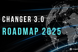 Changer 3.0 Roadmap 2025