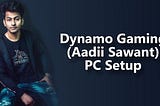 Dynamo Gaming (Aadii Sawant) PC Setup -  Mouse, Keyboard & More