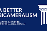 A Better Bicameralism