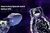 How to buy SpaceX stock before IPO