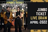 JUMBO TICKET LIVE DRAW FOR THE MONTH OF APRIL,2022