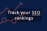 Track your SEO rankings with these simple tricks