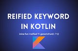 Reified keyword in Kotlin