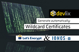 Automate Let’s Encrypt Wildcard Certificate creation with Ionos DNS Rest API