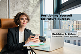 Positioning Yourself for Future Success — Madeleine A. Cohen