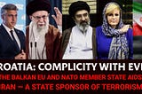 Complicity with Evil: Croatia’s Politicians Aid Iran —Fueling Terrorism Financing and War | Part I