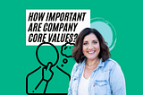 How to Define Your Core Values and Why Your Business Needs Them