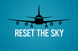 Alt text: A minimalist logo showing a black silhouette of a commercial airplane viewed head-on, centered above the bold white text “RESET THE SKY” on a teal-blue gradient background, symbolizing aviation reform and renewal.