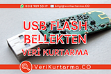 USB FLASH BELLEK VERİ KURTARMA