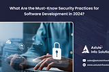 What Are the Must-Know Security Practices for Software Development in 2024?