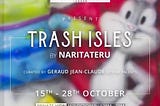 Naritateru — Trash Isles — A Solo Show