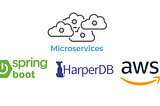 Building Microservices using Spring Boot + HarperDB and Deploying it on AWS