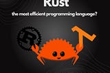 Rust — the most efficient programming language?