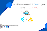 Building feature-rich Flutter mobile apps using AWS Amplify.