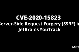 CVE-2020–15823: Server-Side Request Forgery (SSRF) in JetBrains YouTrack