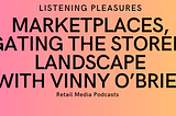Listening Pleasures: Marketplaces, navigating the storefront landscape with Vinny O’Brien