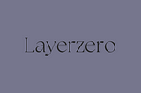 Understanding LayerZero: The Future of Omnichain Blockchain (OFT-ONFT)