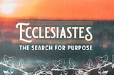 What is Ecclesiastes good for? A brief reflection.