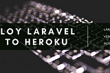 Deploy Laravel (w/ Laravel Mix) Web App in 5 Min on Heroku.