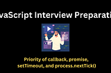 JavaScript Interview Preparation: Priority of callback, promise, setTimeout, and process.nextTick()