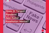 HOAX DI TENGAH PANDEMI, APA KABAR KESEHATAN MENTAL