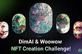 DimAI & Woowow NFT Creation Challenge! (Theme Spring)