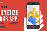 How to Monetize Your App: Essential Strategies and Tips