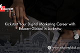 Kickstart Your Digital Marketing Career with Educert Global in Lucknow