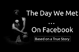 The day we met…. on Facebook