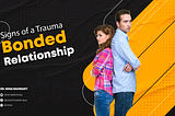 Signs of a Trauma Bonded Relationship