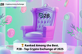 The Best Crypto Exchange 2025: Why P2B Stands Out in the Crowded Market