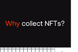 Why collect NFTs, what can it bring to you?