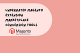 Magento Extensions for conversion