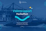 Valenciaport Hackathon — For a Smart, Green and Resilient Port of the Future