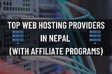 Top Web Hosting Providers In Nepal (With Affiliate Programs)