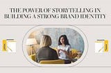 The Role Of Storytelling In Building Brand Identity