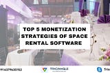 Top 5 Monetization Strategies of Space Rental Software