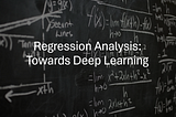 Regression Analysis: Towards Deep Learning