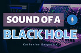 The Sound of a Black Hole