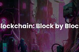Blockchain: Block by Block