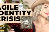 Agile2024 | Agile Identity Crisis