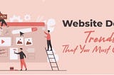 Top 10 Website Design Trends That you must Consider